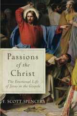 9781540961761-1540961761-Passions of the Christ: The Emotional Life of Jesus in the Gospels