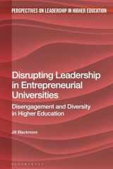 9781350216907-1350216909-Disrupting Leadership in Entrepreneurial Universities: Disengagement and Diversity in Higher Education (Perspectives on Leadership in Higher Education)