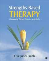 9781452217925-1452217920-Strengths-Based Therapy: Connecting Theory, Practice and Skills
