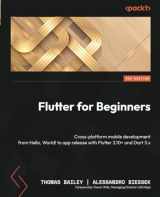 9781837630387-1837630380-Flutter for Beginners - Third Edition: Cross-platform mobile development from Hello, World! to app release with Flutter 3.10+ and Dart 3.x