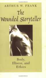 9780226259932-0226259935-The Wounded Storyteller: Body, Illness, and Ethics