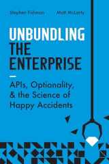 9781950508877-1950508870-Unbundling the Enterprise: APIs, Optionality, and the Science of Happy Accidents