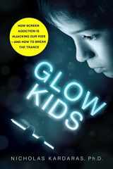9781250146557-1250146550-Glow Kids: How Screen Addiction Is Hijacking Our Kids - and How to Break the Trance