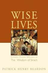 9780982277034-0982277032-Wise Lives: Orthodox Christian Reflections on the Wisdom of Sirach