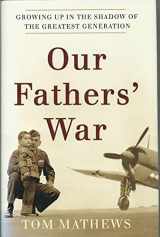 9780767914208-0767914201-Our Fathers' War: Growing Up in the Shadow of the Greatest Generation
