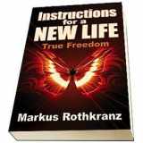 9780983449072-0983449074-Instructions for a NEW Life TRUE FREEDOM Markus Rothkranz Book
