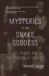 9780306813283-0306813289-Mysteries Of The Snake Goddess: Art, Desire, And The Forging Of History