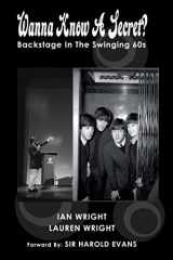 9781725904606-1725904608-Wanna Know A Secret?: Backstage In The Swinging 60s