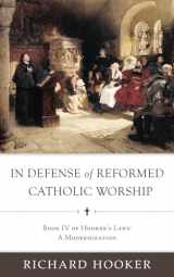 9781949716979-194971697X-In Defense of Reformed Catholic Worship: Book IV of Richard Hooker's Laws: A Modernization
