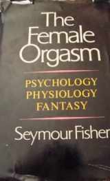 9780713905182-0713905182-Female Orgasm: Psychology, Physiology, Fantasy