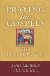 9781593252687-1593252684-Praying the Gospels with Fr. Mitch Pacwa,SJ: Jesus Launches His Ministry