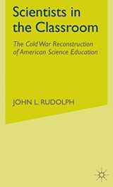 9780312295011-0312295014-Scientists in the Classroom: The Cold War Reconstruction of American Science Education