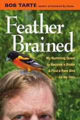9780472119868-0472119869-Feather Brained: My Bumbling Quest to Become a Birder and Find a Rare Bird on My Own