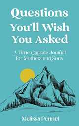 9781736009536-1736009532-Questions You'll Wish You Asked: A Time Capsule Journal for Mothers and Sons