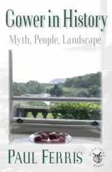 9780956233202-0956233201-Gower in History: Myth, People, Landscape
