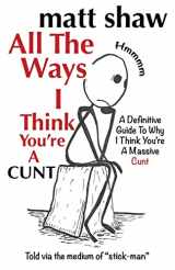 9781722884321-1722884320-All The Ways I Think You're A Cunt: A Definitive Guide For All The Reasons I Think You're A Massive Cunt
