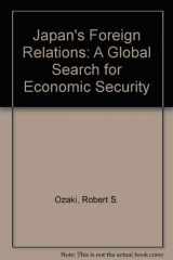 9780865317796-0865317798-Japan's Foreign Relations: A Global Search For Economic Security