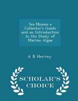 9781296382490-1296382494-Sea Mosses a Collector's Guide and an Introduction to the Study of Marine Algae - Scholar's Choice Edition