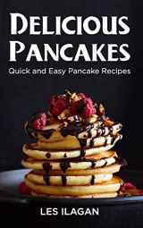 9781517275990-1517275997-Delicious Pancakes!: Quick and Easy Pancake Recipes