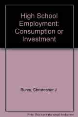 9780788144585-0788144588-High School Employment: Consumption or Investment