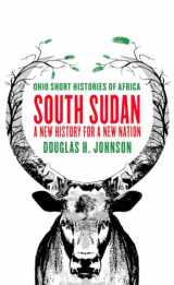 9780821422427-0821422421-South Sudan: A New History for a New Nation (Ohio Short Histories of Africa)