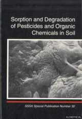 9780891188032-0891188037-Sorption and Degradation of Pesticides and Organic Chemicals in Soil: Proceedings of a Symposium Sponsored by Divisions S-3, S-1, S-2, and A-5 of th (S S S A SPECIAL PUBLICATION)