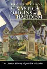 9781904113041-1904113044-The Mystical Origins of Hasidism (The Littman Library of Jewish Civilization)