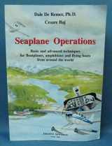 9780962215940-0962215945-Seaplane Operations: Basic & Advanced Techniques for Floatplanes Amphibians & Flying Boats from Around the World