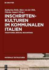 9783110638363-3110638363-Inschriftenkulturen im kommunalen Italien: Traditionen, Brüche, Neuanfänge (Materiale Textkulturen, 21) (German Edition)