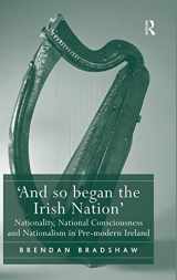 9781472442567-1472442563-'And so began the Irish Nation': Nationality, National Consciousness and Nationalism in Pre-modern Ireland