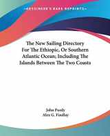 9780548289358-0548289352-The New Sailing Directory For The Ethiopic, Or Southern Atlantic Ocean; Including The Islands Between The Two Coasts