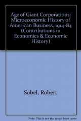 9780313245824-0313245827-The age of giant corporations: A microeconomic history of American business, 1914-1984 (Contributions in economics and economic history)