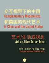 9781953035073-1953035078-Complementary Modernisms in China and the United States: Art as Life/Art as Idea (BW Edition)