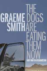 9780307397805-0307397807-The Dogs Are Eating Them Now: Our War in Afghanistan
