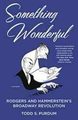 9781250214867-1250214866-Something Wonderful: Rodgers and Hammerstein's Broadway Revolution