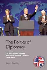 9781474437813-1474437818-The Politics of Diplomacy: U.S. Presidents and the Northern Ireland Conflict, 1967-1998 (Edinburgh Studies in Anglo-American Relations)