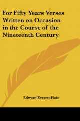 9781417901456-1417901454-For Fifty Years Verses Written on Occasion in the Course of the Nineteenth Century