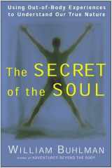 9780062516718-006251671X-The Secret of the Soul: Using Out-of-Body Experiences to Understand Our True Nature