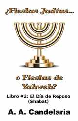 9781495264368-149526436X-¿Fiestas Judías o Fiestas de Yahweh? Libro 2: El Día de Reposo (Shabat) (Fiestas Judias o Fiestas de Yahweh) (Spanish Edition)