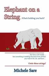 9781537410593-1537410598-Elephant on a String: What's holding You back?