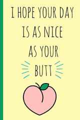 9781793970367-179397036X-I hope your day is as nice as your butt: Blank novelty journal with a romantic cover, perfect as a gift (& better than a card) for your amazing partner! peach design
