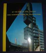 9780914357551-0914357557-At the End of the Century: One Hundred Years of Architecture