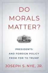 9780190935962-0190935960-Do Morals Matter?: Presidents and Foreign Policy from FDR to Trump