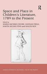 9781472420541-1472420543-Space and Place in Children’s Literature, 1789 to the Present (Studies in Childhood, 1700 to the Present)