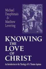 9780268033026-0268033021-Knowing the Love of Christ: An Introduction to the Theology of St. Thomas Aquinas