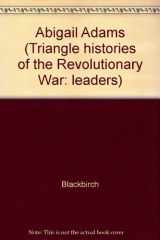 9781567116106-1567116108-Triangle Histories of the Revolutionary War: Leaders - Abigail Adams