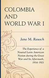 9780739187739-0739187732-Colombia and World War I: The Experience of a Neutral Latin American Nation during the Great War and Its Aftermath, 1914–1921