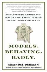 9781439164990-1439164991-Models.Behaving.Badly.: Why Confusing Illusion with Reality Can Lead to Disaster, on Wall Street and in Life