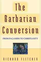 9780520218598-0520218590-The Barbarian Conversion: From Paganism to Christianity
