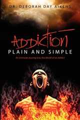 9781475190106-1475190107-Addiction Plain and Simple: An Intimate Journey into the World of an Addict